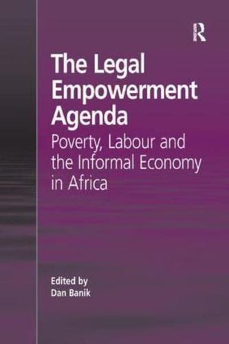 The Legal Empowerment Agenda: Poverty, Labour and the Informal Economy in Africa