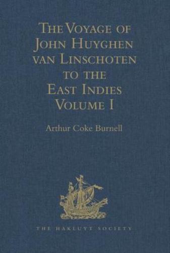 The Voyage of John Huyghen Van Linschoten to the East Indies Volume I