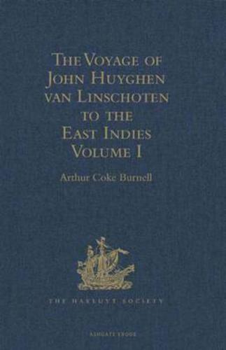 The Voyage of John Huyghen Van Linschoten to the East Indies Volume I