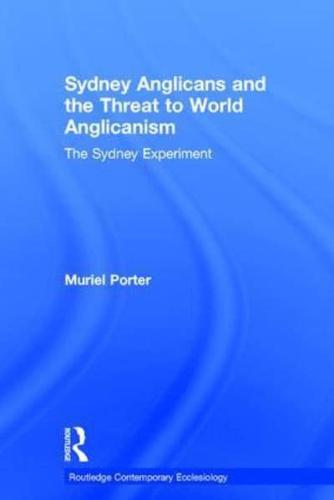 Sydney Anglicans and the Threat to World Anglicanism: The Sydney Experiment