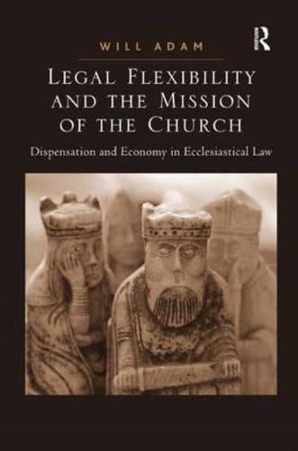 Legal Flexibility and the Mission of the Church: Dispensation and Economy in Ecclesiastical Law