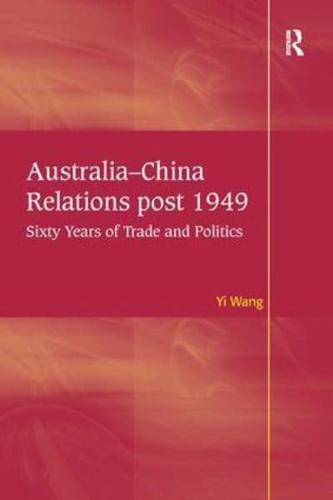 Australia-China Relations post 1949: Sixty Years of Trade and Politics