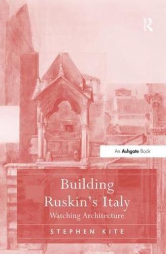 Building Ruskin's Italy: Watching Architecture