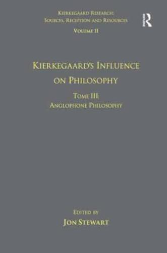 Volume 11, Tome III: Kierkegaard's Influence on Philosophy: Anglophone Philosophy