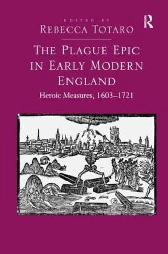 The Plague Epic in Early Modern England: Heroic Measures, 1603-1721