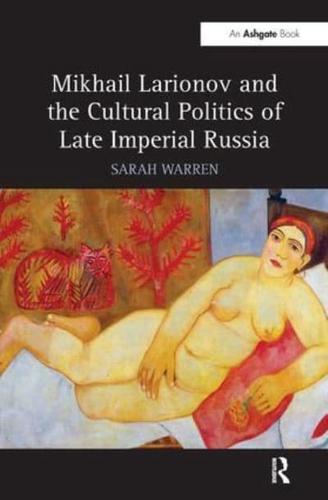 Mikhail Larionov and the Cultural Politics of Late Imperial Russia