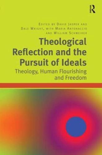 Theological Reflection and the Pursuit of Ideals: Theology, Human Flourishing and Freedom
