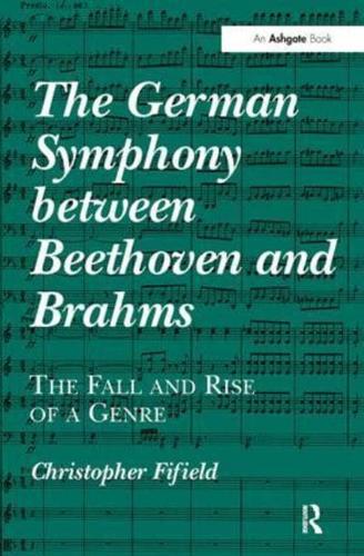 The German Symphony between Beethoven and Brahms: The Fall and Rise of a Genre