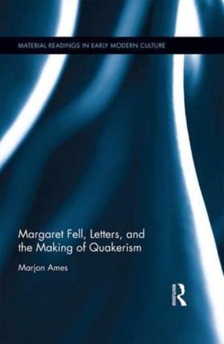 Margaret Fell, Letter Networks, and the Emergence of Quakerism