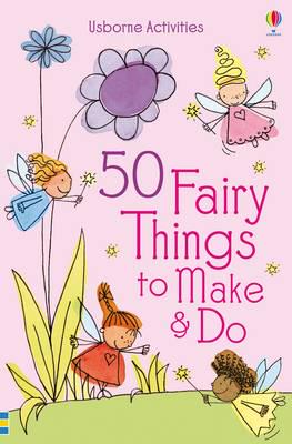 50 Fairy Things to Make & Do