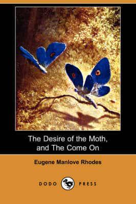 Desire of the Moth, and the Come on (Dodo Press)