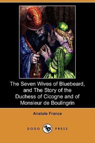 The Seven Wives of Bluebeard, and the Story of the Duchess of Cicogne and of Monsieur De Boulingrin (Dodo Press)