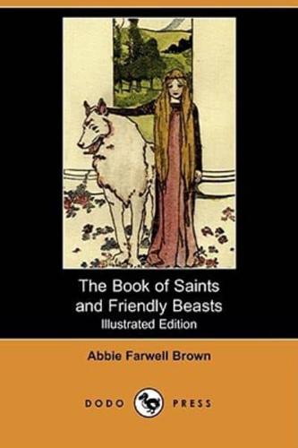 The Book of Saints and Friendly Beasts (Illustrated Edition) (Dodo Press)