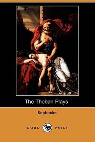 The Theban Plays (Also Known as the Oedipus Trilogy) (Dodo Press)