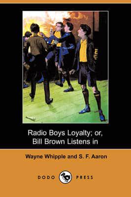 Radio Boys Loyalty; Or, Bill Brown Listens in