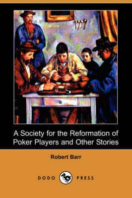 Society for the Reformation of Poker Players and Other Stories (Dodo Press)