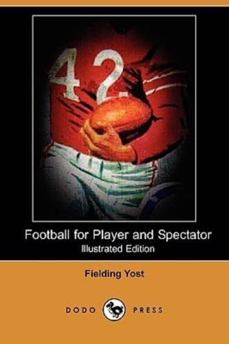 Football for Player and Spectator (Illustrated Edition) (Dodo Press)