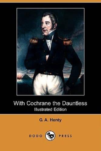 With Cochrane the Dauntless (Illustrated Edition) (Dodo Press)