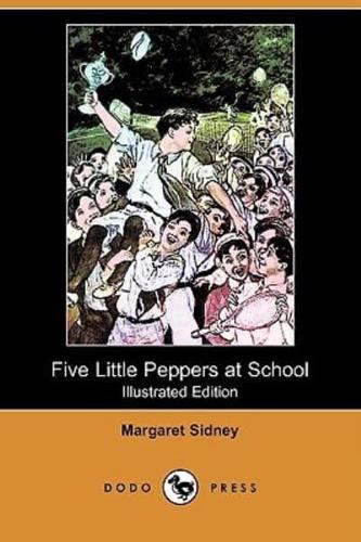 Five Little Peppers at School (Illustrated Edition) (Dodo Press)