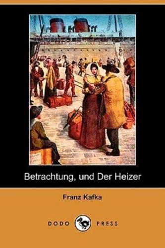 Betrachtung, Und Der Heizer (Dodo Press)
