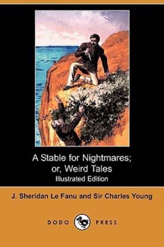 A Stable for Nightmares; Or, Weird Tales (Illustrated Edition) (Dodo Press)