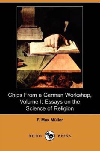 Chips from a German Workshop, Volume I: Essays on the Science of Religion (Dodo Press)