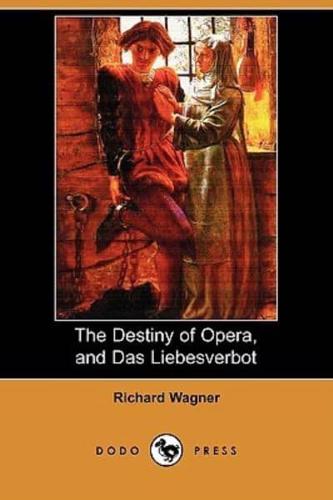 The Destiny of Opera, and Das Liebesverbot (Dodo Press)