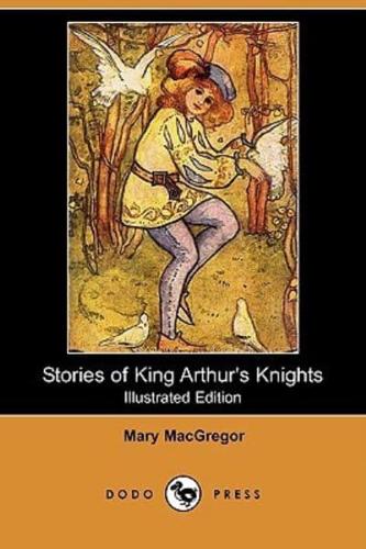 Stories of King Arthur's Knights (Illustrated Edition) (Dodo Press)