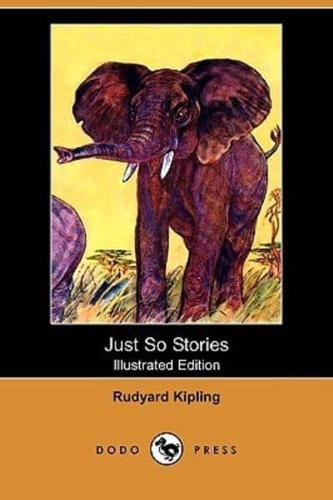 Just So Stories (Illustrated Edition) (Dodo Press)
