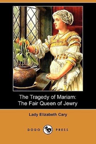 The Tragedy of Mariam: The Fair Queen of Jewry (Dodo Press)