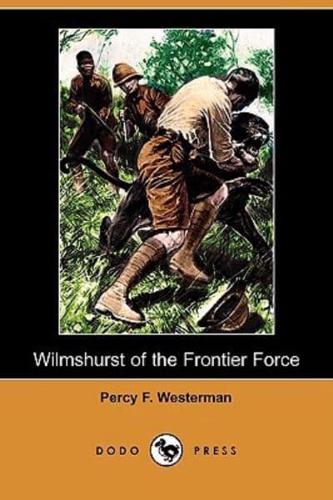 Wilmshurst of the Frontier Force (Dodo Press)