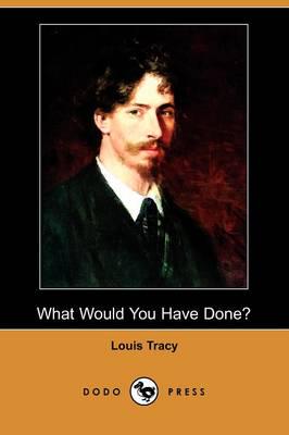 What Would You Have Done? (Dodo Press)
