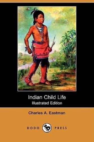 Indian Child Life (Illustrated Edition) (Dodo Press)