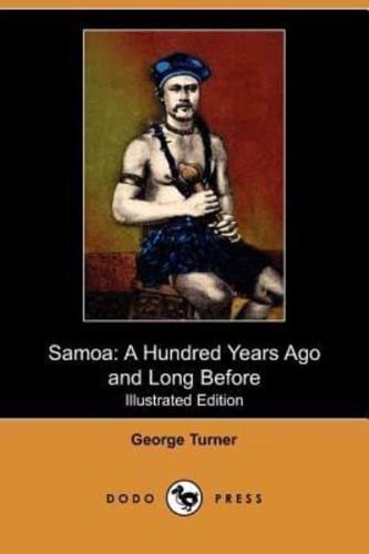 Samoa: A Hundred Years Ago and Long Before (Illustrated Edition) (Dodo Press)