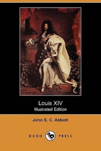 Louis XIV (Illustrated Edition) (Dodo Press)