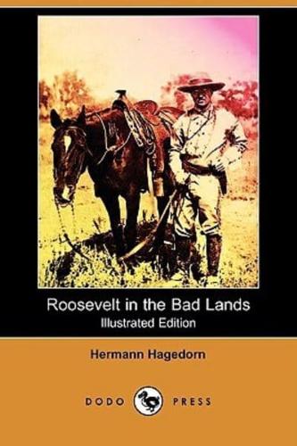 Roosevelt in the Bad Lands (Illustrated Edition) (Dodo Press)