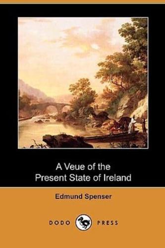A Veue of the Present State of Ireland (Dodo Press)