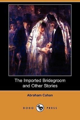 The Imported Bridegroom and Other Stories (Dodo Press)
