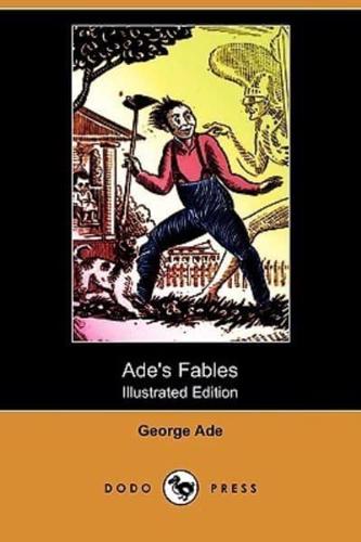 Ade's Fables (Illustrated Edition) (Dodo Press)