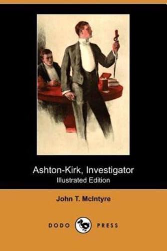 Ashton-Kirk, Investigator (Illustrated Edition) (Dodo Press)