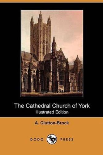 The Cathedral Church of York (Illustrated Edition) (Dodo Press)