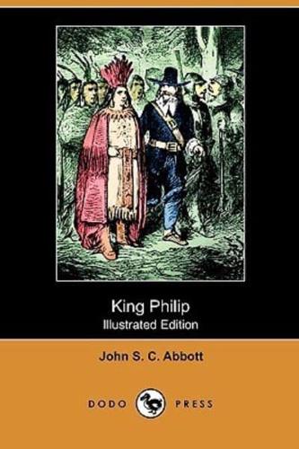 King Philip (Illustrated Edition) (Dodo Press)