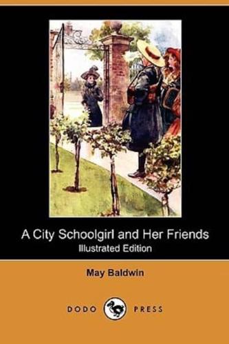 A City Schoolgirl and Her Friends (Illustrated Edition) (Dodo Press)