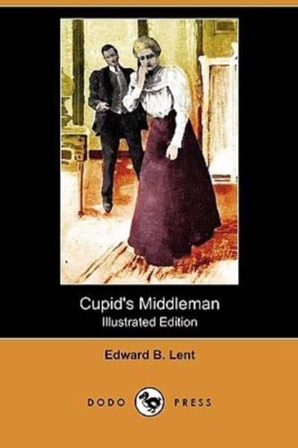 Cupid's Middleman (Illustrated Edition) (Dodo Press)