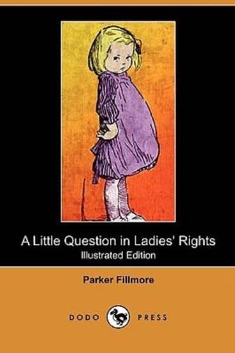A Little Question in Ladies' Rights (Illustrated Edition) (Dodo Press)