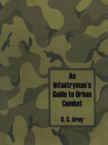 An Infantryman's Guide to Urban Combat