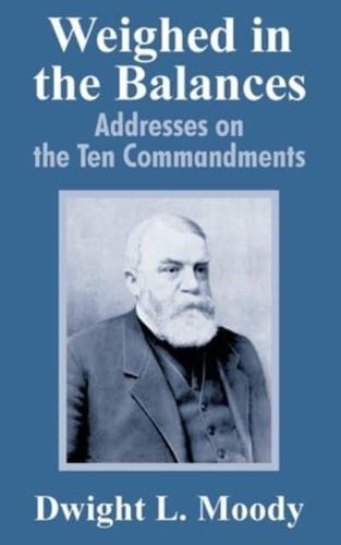 Weighed in the Balances: Addresses on the Ten Commandments