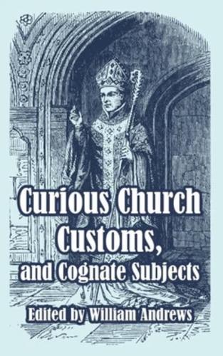 Curious Church Customs, and Cognate Subjects