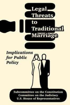 Legal Threats to Traditional Marriage: Implications for Public Policy