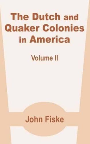 Dutch and Quaker Colonies in America (Volume Two)